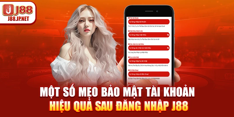 Một số mẹo bảo mật tài khoản hiệu quả sau đăng nhập J88