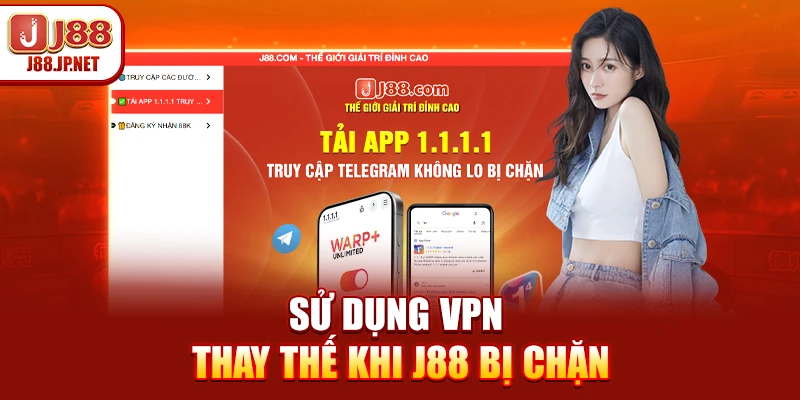Sử dụng VPN thay thế khi J88 bị chặn