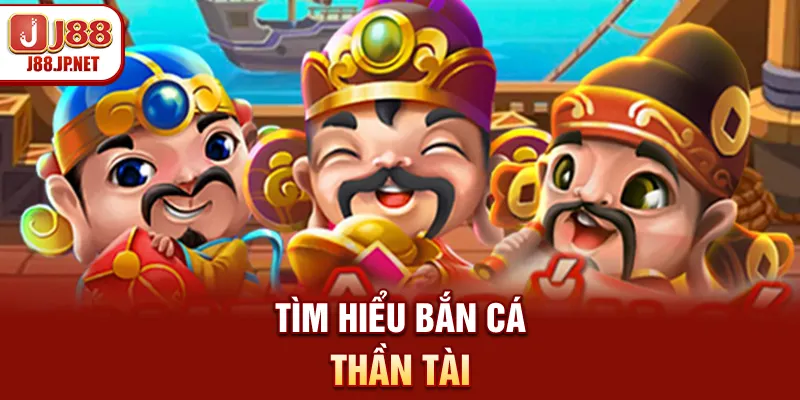Tìm hiểu bắn cá Thần Tài