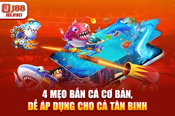 4 mẹo bắn cá cơ bản, dễ áp dụng cho cả tân binh