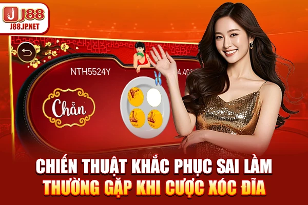 Chiến thuật khắc phục sai lầm thường gặp khi cược xóc đĩa